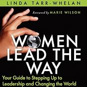 Women Lead the Way: Your Guide to Stepping Up to Leadership and Changing the World | [Linda Tarr-Whelan]