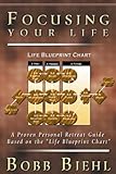 Focusing Your Life: A Proven Personal Retreat Guide based on the "Life Blueprint Chart"