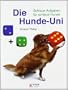 Die Hunde-Uni: Schlaue Aufgaben f�r schlaue Hunde