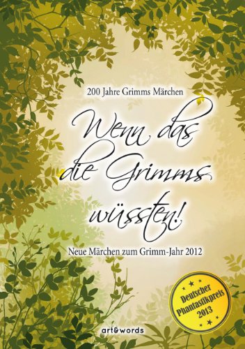 Wenn das die Grimms wüssten!: Neue Märchen zum Grimm-Jahr 2012 (German Edition)