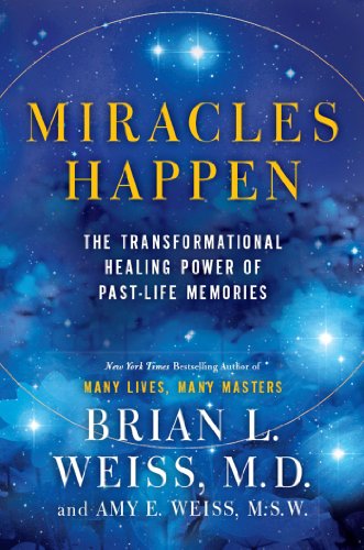 Miracles Happen: The Transformational Healing Power of Past-Life Memories Miracles Happen: The Transformational Healing Power of Past-Life Memories
