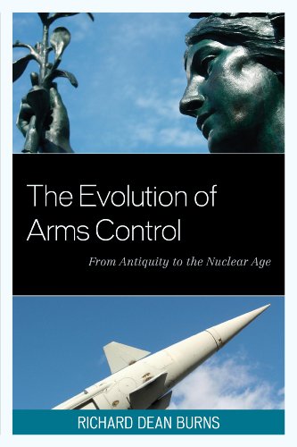The Evolution of Arms Control: From Antiquity to the Nuclear Age (Weapons of Mass Destruction)