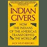 Indian Givers: How the Indians of the Americas Transformed the World
