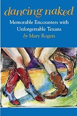 Dancing Naked: Memorable Encounters With Unforgettable Texans