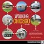 Walking Chicago: 32 Tours of the Windy City's Classic Bars, Scandalous Sites, Historic Architecture, Dynamic Neighborhoods, and Famous Lakeshore