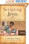 Scripting Jesus: The Gospels in Rewrite