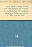 Current health policy issues and alternatives : an applied social science perspective