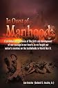 In Quest of Manhood: A Personal Remembrance of the Birth and Development of Raw Courage in Our Hearts As We Fought Our Nation's Enemies on the Battlefields in World War