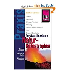 Survival-Handbuch Naturkatastrophen: Gefahren vermeiden. Verhalten im Notfall. �berlebenstechniken