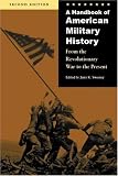 A Handbook of American Military History, Second Edition: From the Revolutionary War to the Present