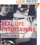 Real Life Entertaining: Easy Recipes and Unconventional Wisdom