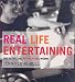 Real Life Entertaining: Easy Recipes and Unconventional Wisdom