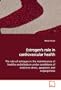 Estrogen's role in cardiovascular health: The role of estrogen in the maintenance of healthy  endothelium under conditions of oxidative stress,  apoptosis and angiogenesis