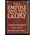 The Empire and the Glory, Napoleon Bonaparte: 1800-1806. by Fletcher Pratt and Inga Pratt