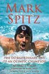 Mark Spitz: The Extraordinary Life of an Olympic Champion