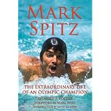 Mark Spitz: The Extraordinary Life of an Olympic Champion