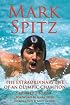 Mark Spitz: The Extraordinary Life of an Olympic Champion