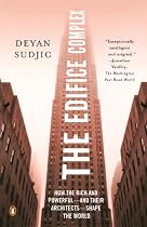 The Edifice Complex: How the Rich and Powerful--and Their Architects--Shape the World