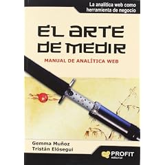 El arte de medir: Manual de anal�tica Web (Bresca Profit)