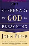 The Supremacy of God in Preaching