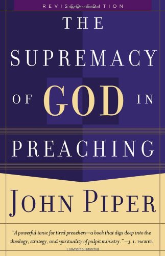 Supremacy of God in Preaching, The