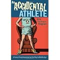An Accidental Athlete: A Funny Thing Happened on the Way to Middle Age