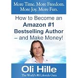 How to Become an Amazon #1 Bestselling Author - and Make Money! - A Guide to Self Publishing on Amazon Kindle (Self Publish on Amazon KDP and KDP Select ... Book Publish, Goodreads, ibookstore, lulu,) ~ Oli Hille