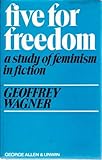 Five for freedom : a study of feminism in fiction
