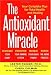The Antioxidant Miracle: Put Lipoic Acid, Pycnogenol, and Vitamins E and C to Work for You