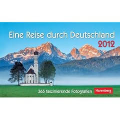 Eine Reise durch Deutschland 2012: 365 faszinierende Fotografien