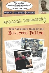 Antisocial Commentary: From the Secret Files of the Mattress Police Robert Kroese