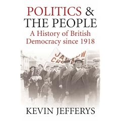 Politics and the People: A History of British Democracy Since 1918