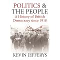 Politics and the People: A History of British Democracy Since 1918