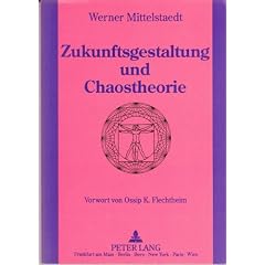 Zukunftsgestaltung und Chaostheorie. Grundlagen einer neuen Zukunftsgestaltung unter Einbeziehung der Chaostheorie