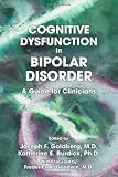 Cognitive Dysfunction in Bipolar Disorder: A Guide for Clinicians