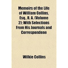 Memoirs of the Life of William Collins, Esq., R. A. (Volume 2); With Selections from His Journals and Correspondene