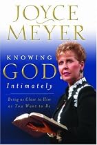 Knowing God Intimately: Being as Close to Him As You Want to Be