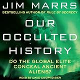 Our Occulted History: Do the Global Elite Conceal Ancient Aliens? ~ Jim Marrs