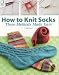 How to Knit Socks: Three Methods Made Easy
