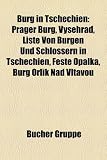 Burg in Tschechien: Prager Burg, Vy Ehrad, Liste Von Burgen Und Schlossern in Tschechien, Feste Opalka, Burg Orlik Nad Vltavou - 