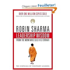 Leadership Wisdom from the Monk Who Sold His Ferrari: The 8 Rituals of Visionary Leaders