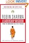 Leadership Wisdom from the Monk Who Sold His Ferrari: The 8 Rituals of Visionary Leaders