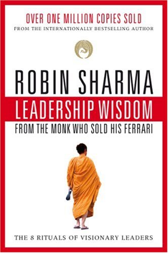 Cover image : Leadership Wisdom from the Monk Who Sold His Ferrari: The 8 Rituals of Visionary Leaders