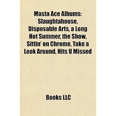 Masta Ace Albums: Slaughtahouse, Disposable Arts, a Long Hot Summer, the Show, Sittin' on Chrome, Take a Look Around, Hits U Missed