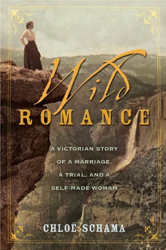 Wild Romance: A Victorian Story of a Marriage, a Trial, and a Self-Made Woman