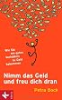 Nimm das Geld und freu dich dran: Wie Sie ein gutes Verh�ltnis zu Geld bekommen