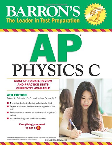 Barron's AP Physics C, 4th Edition, by Robert A. Pelcovits Ph.D., Joshua Farkas M.D.