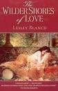 The Wilder Shores of Love: The Exotic True-Life Stories of Isabel Burton, Aimee Dubucq de Rivery, Jane Digby, and Isabelle Eberhardt