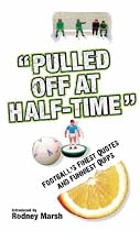 'Pulled Off at Half-time': Football's Finest Quotes and Funniest Quips
