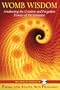 Womb Wisdom: Awakening the Creative and Forgotten Powers of the Feminine